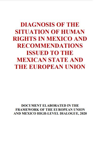 Diagnosis of the Situation of Human Rights in Mexico and Recommendations Issued to the Mexican State and the European Union